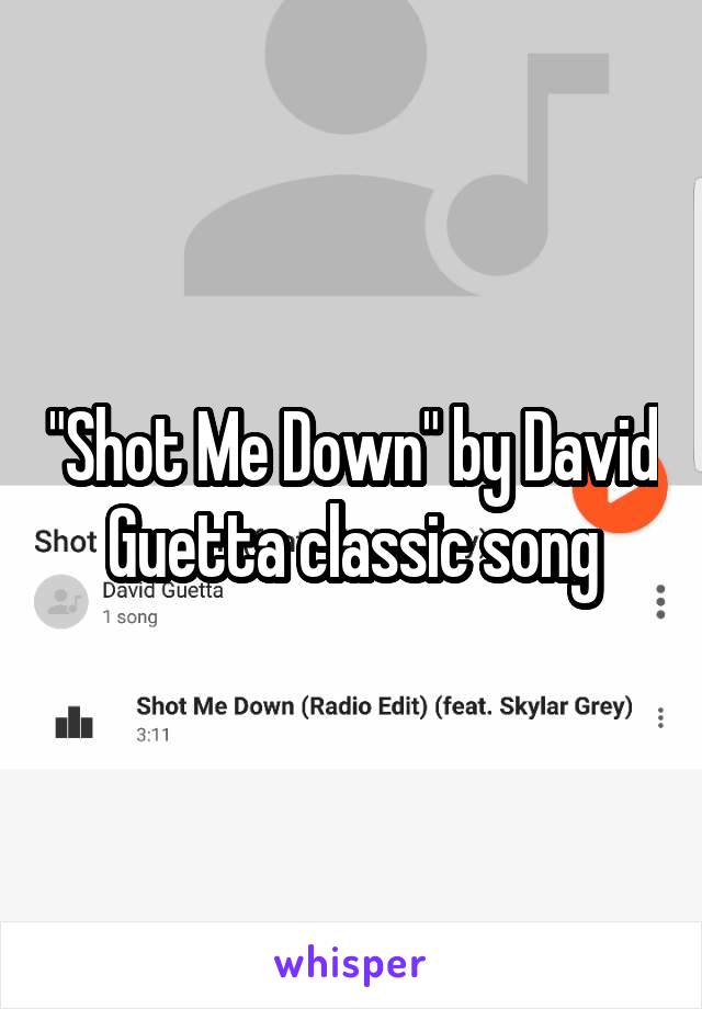 "Shot Me Down" by David Guetta classic song