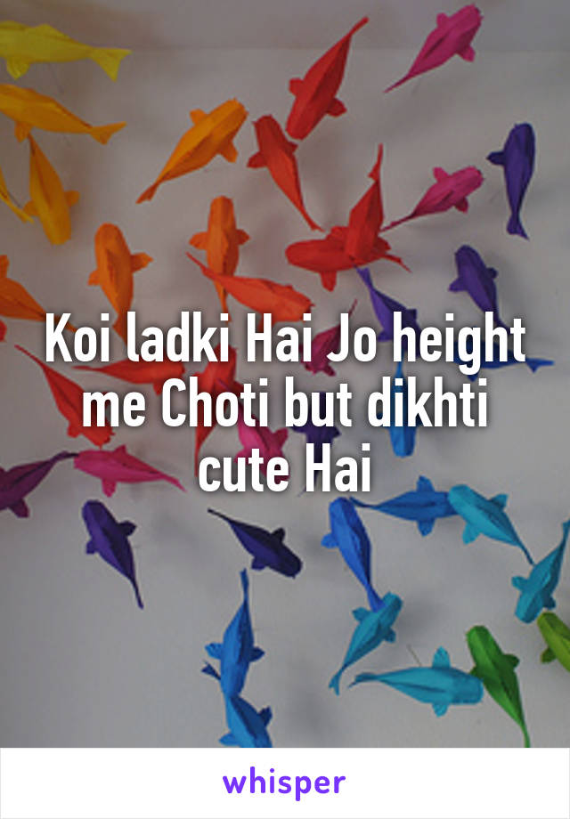 Koi ladki Hai Jo height me Choti but dikhti cute Hai