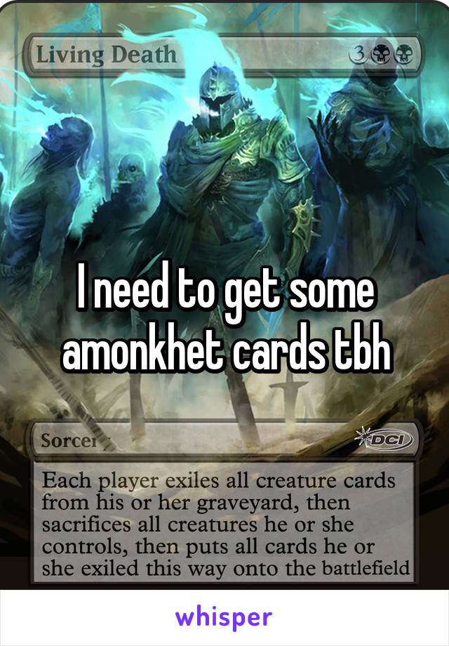 I need to get some amonkhet cards tbh