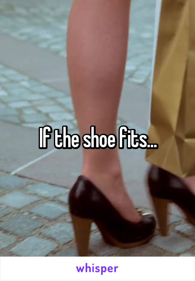 If the shoe fits...