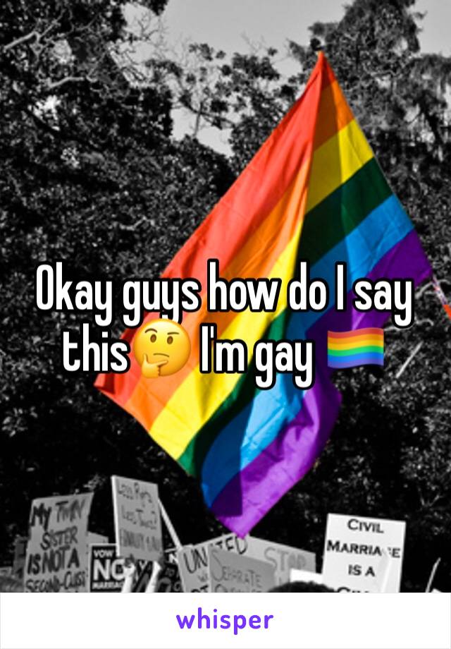 Okay guys how do I say this🤔 I'm gay 🏳️‍🌈