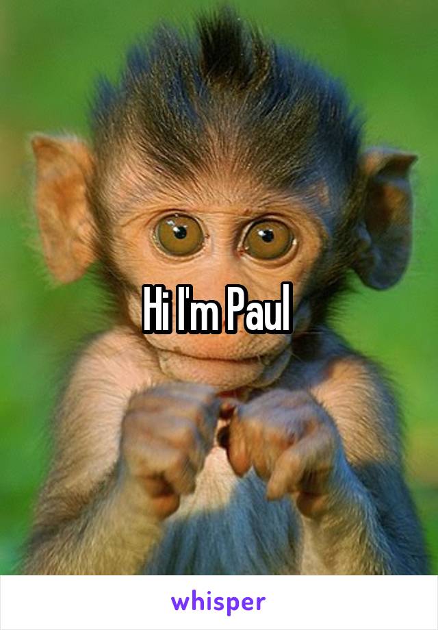 Hi I'm Paul 