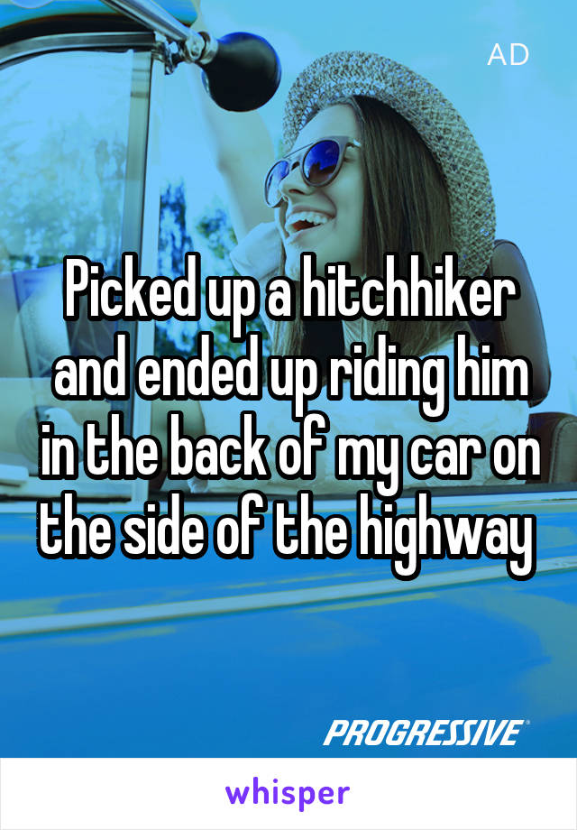 Picked up a hitchhiker and ended up riding him in the back of my car on the side of the highway 