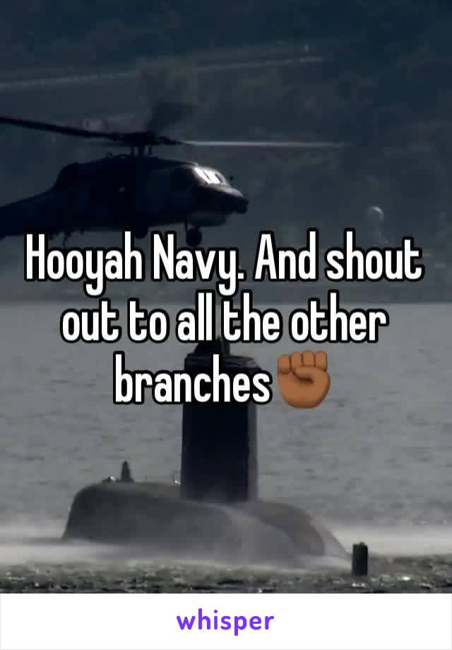 Hooyah Navy. And shout out to all the other branches✊🏾