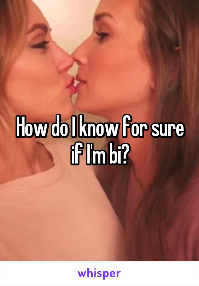 How do I know for sure if I'm bi?