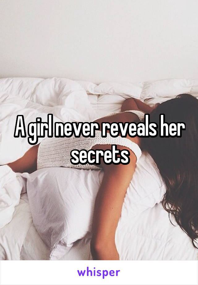 A girl never reveals her secrets