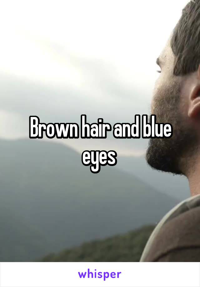 Brown hair and blue eyes 