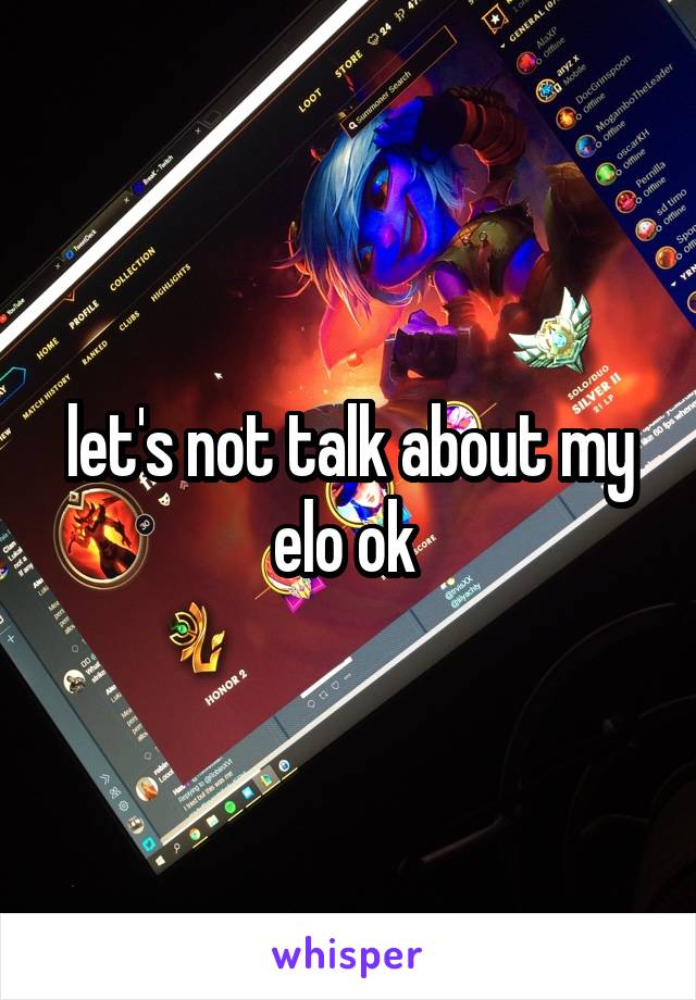 let's not talk about my elo ok 