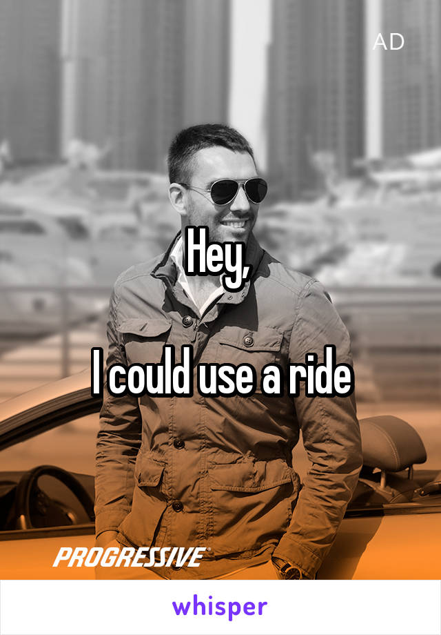 Hey, 

I could use a ride