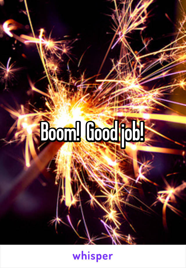 Boom!  Good job! 