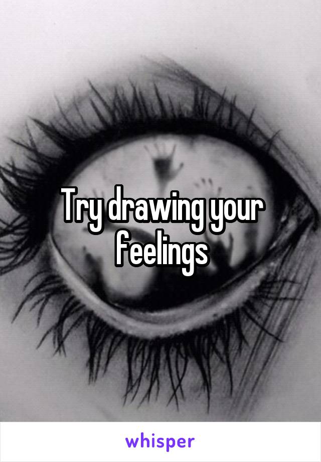 Try drawing your feelings