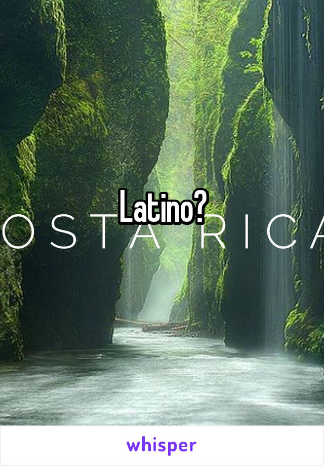 Latino?
