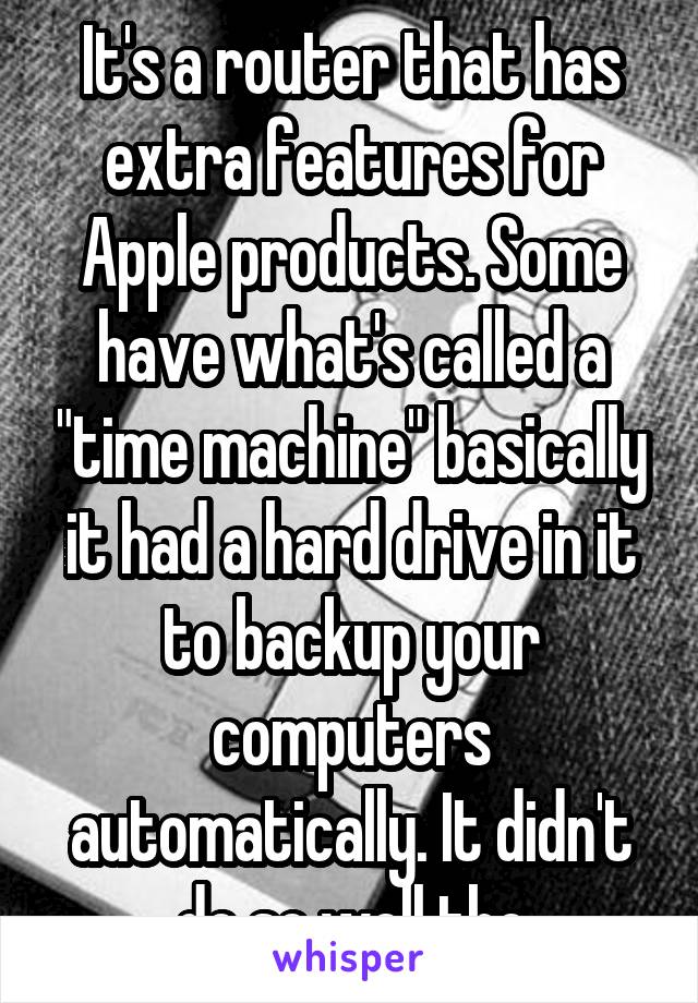 It's a router that has extra features for Apple products. Some have what's called a "time machine" basically it had a hard drive in it to backup your computers automatically. It didn't do so well tho