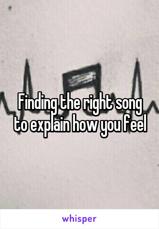 Finding the right song to explain how you feel