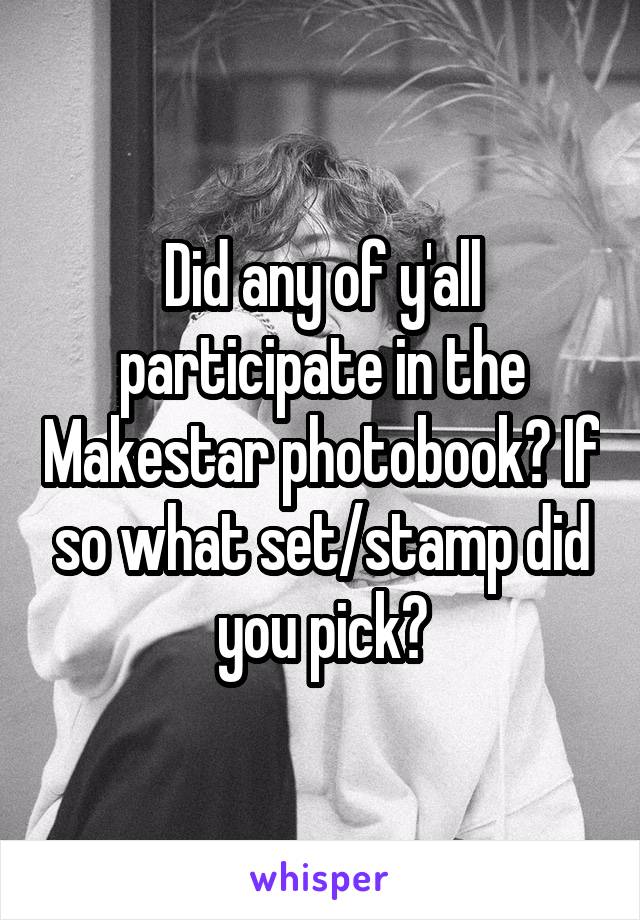 Did any of y'all participate in the Makestar photobook? If so what set/stamp did you pick?