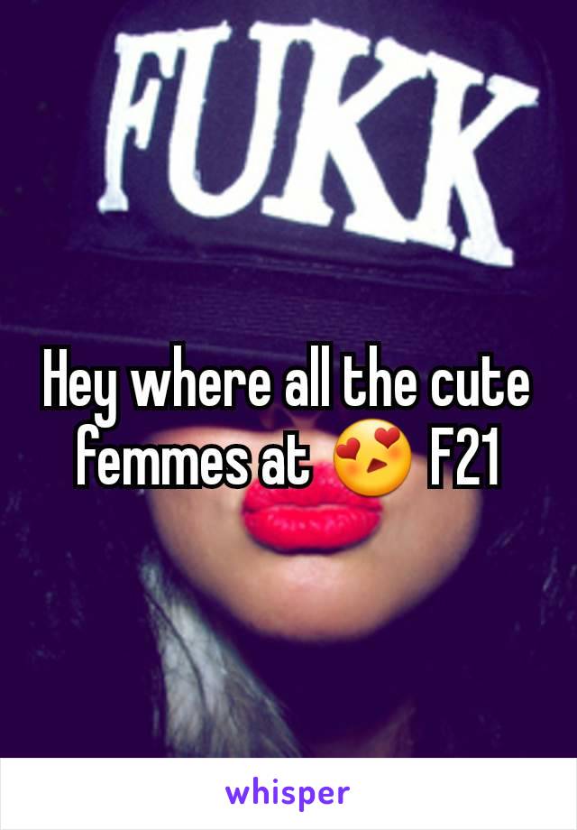 Hey where all the cute femmes at 😍 F21