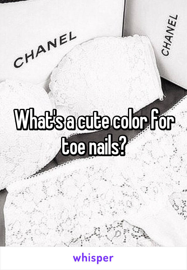 What's a cute color for toe nails?