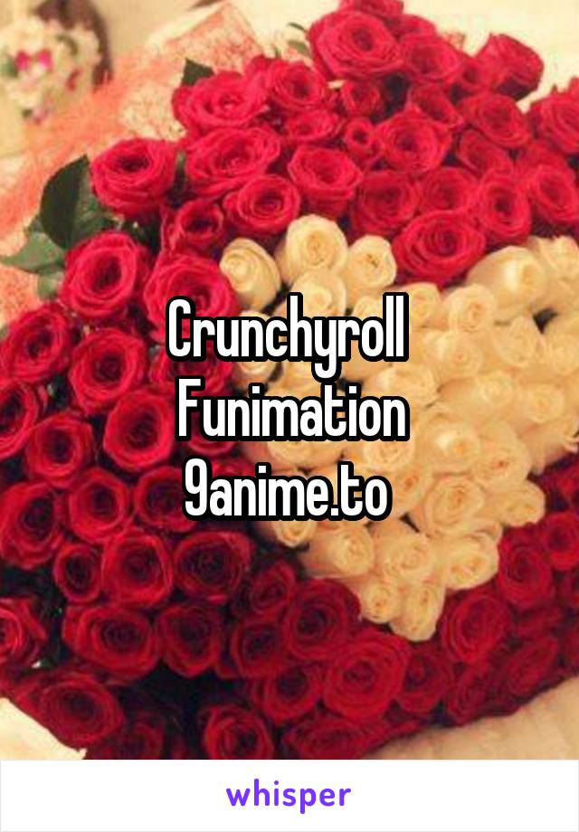 Crunchyroll 
Funimation
9anime.to 