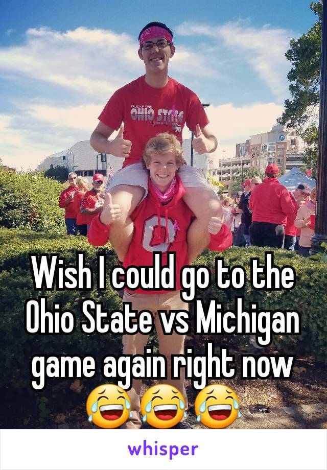 Wish I could go to the Ohio State vs Michigan game again right now 😂😂😂