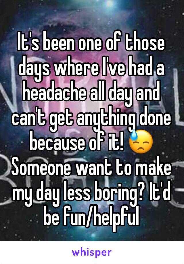 It's been one of those days where I've had a headache all day and can't get anything done because of it! 😓
Someone want to make my day less boring? It'd be fun/helpful 