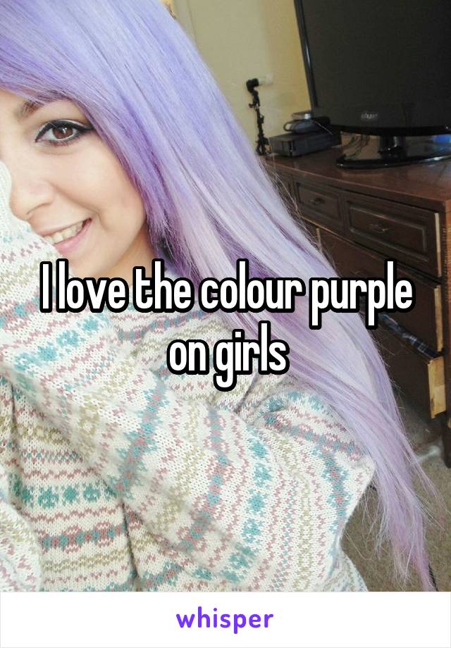 I love the colour purple on girls