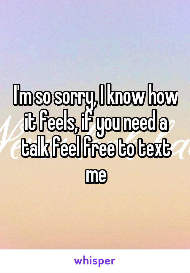 I'm so sorry, I know how it feels, if you need a talk feel free to text me