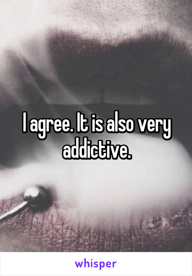 I agree. It is also very addictive.