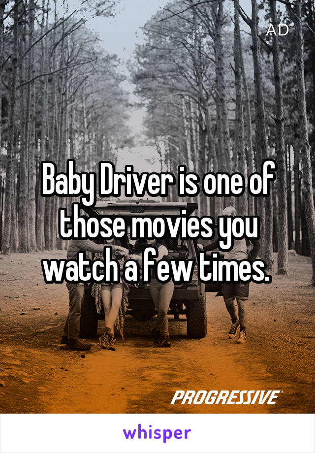 Baby Driver is one of those movies you watch a few times. 