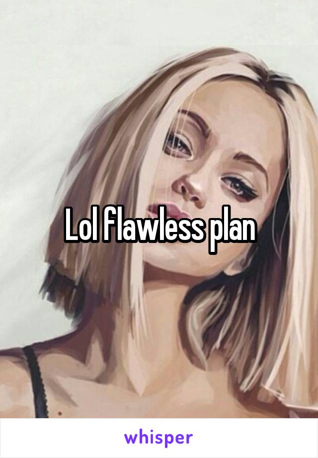 Lol flawless plan