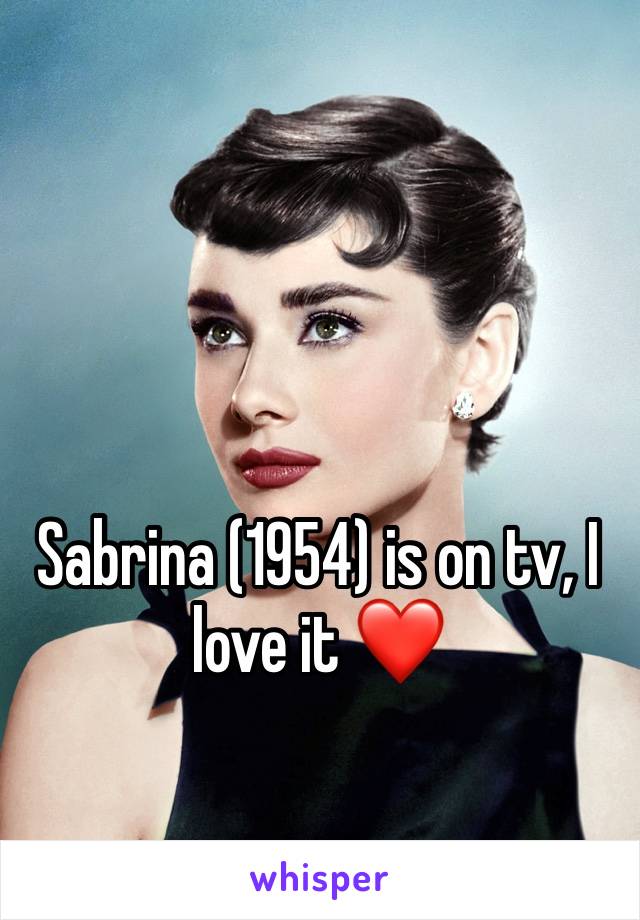 Sabrina (1954) is on tv, I love it ❤️