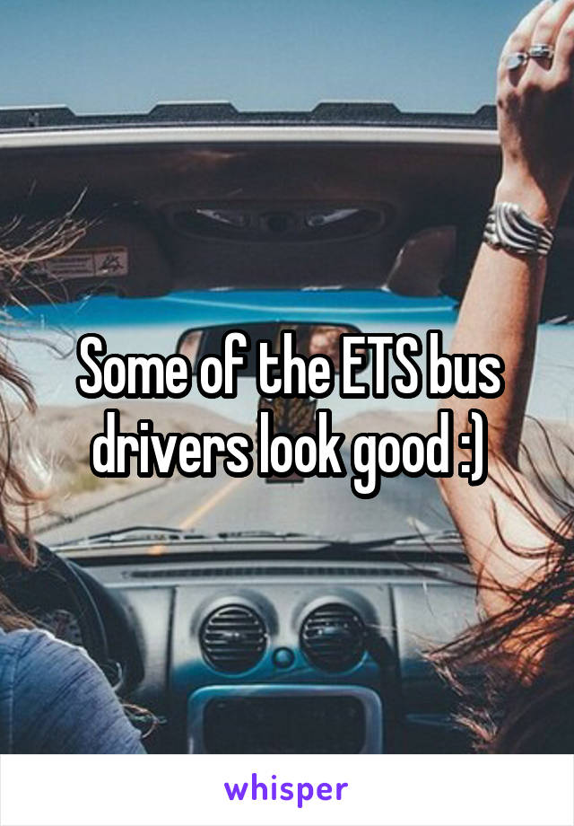 Some of the ETS bus drivers look good :)