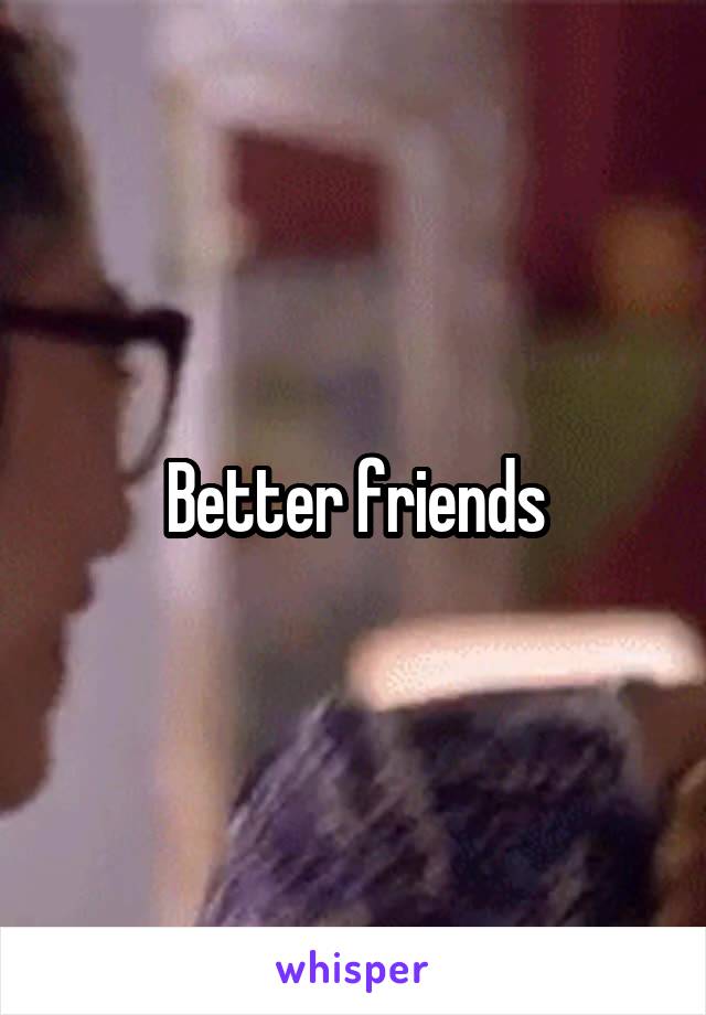 Better friends