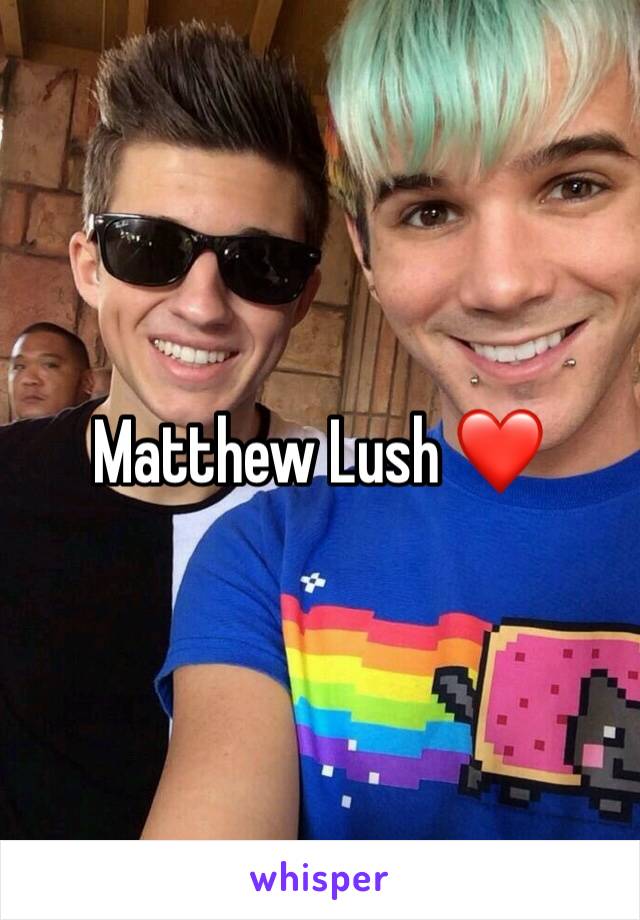 Matthew Lush ❤️