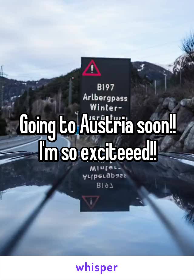 Going to Austria soon!! I'm so exciteeed!!