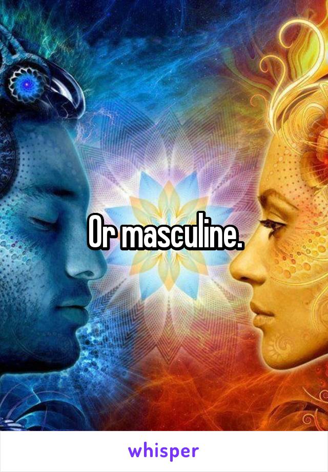 Or masculine.