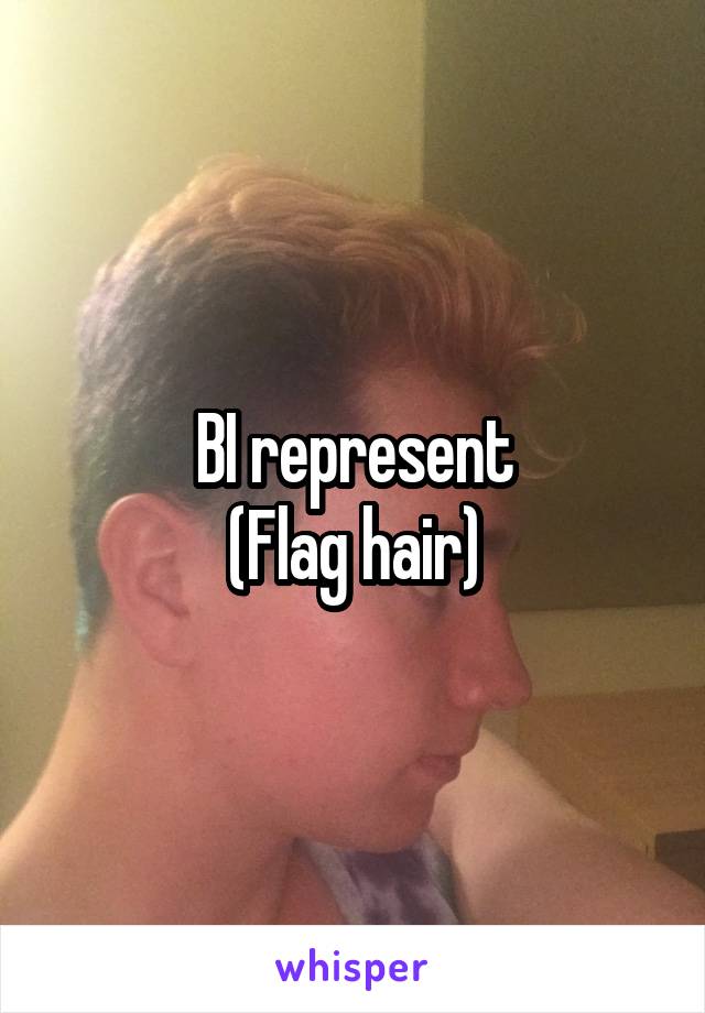 BI represent
(Flag hair)