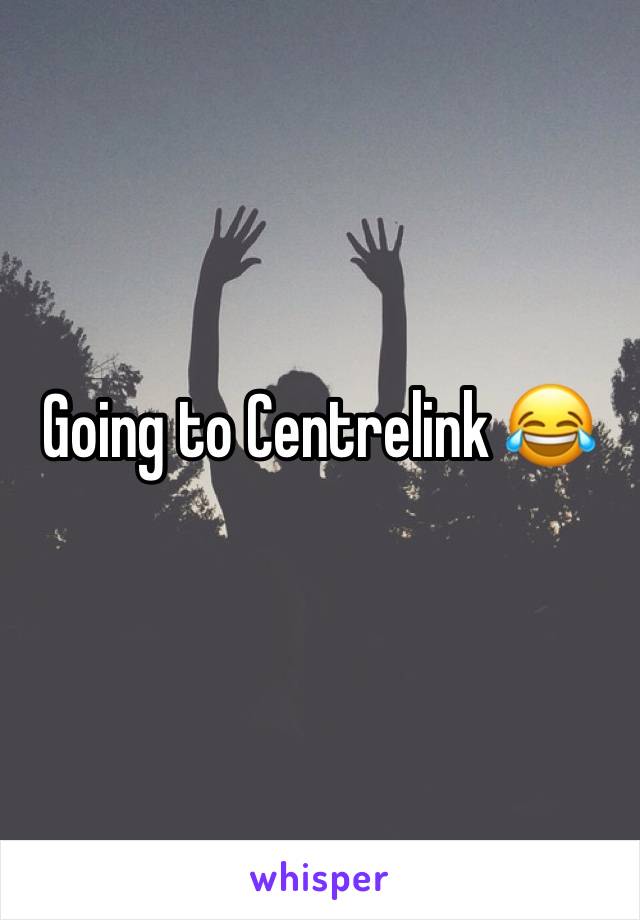 Going to Centrelink 😂