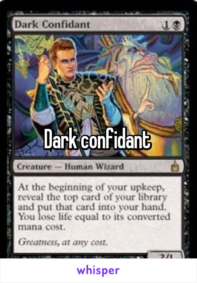 Dark confidant 