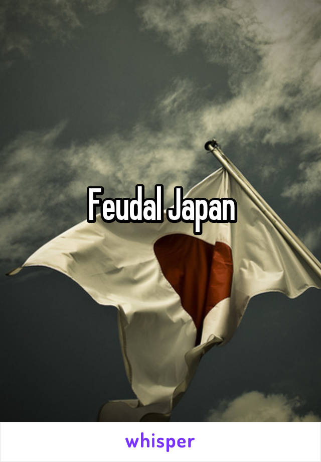 Feudal Japan
