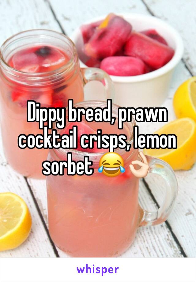 Dippy bread, prawn cocktail crisps, lemon sorbet 😂👌🏻 