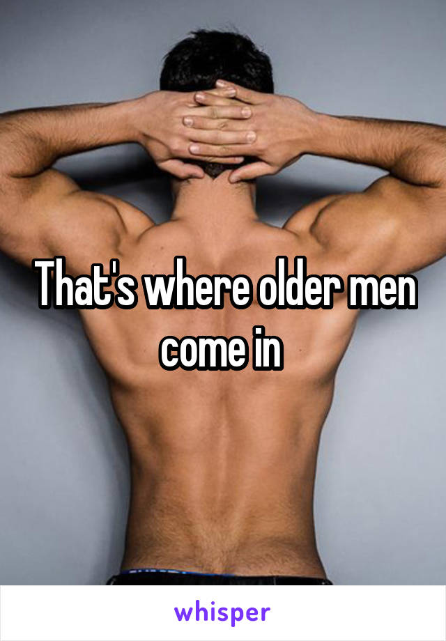 That's where older men come in 