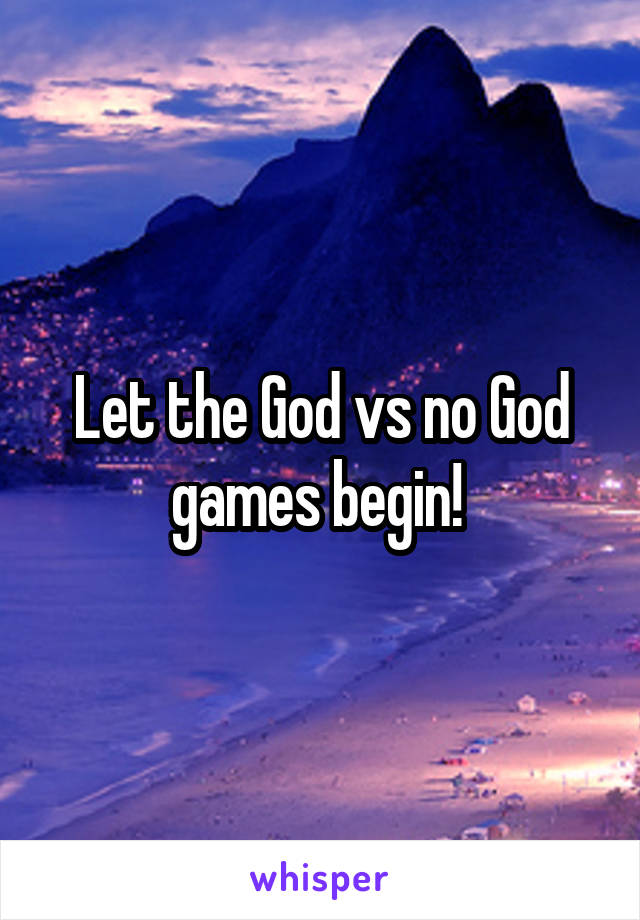 Let the God vs no God games begin! 