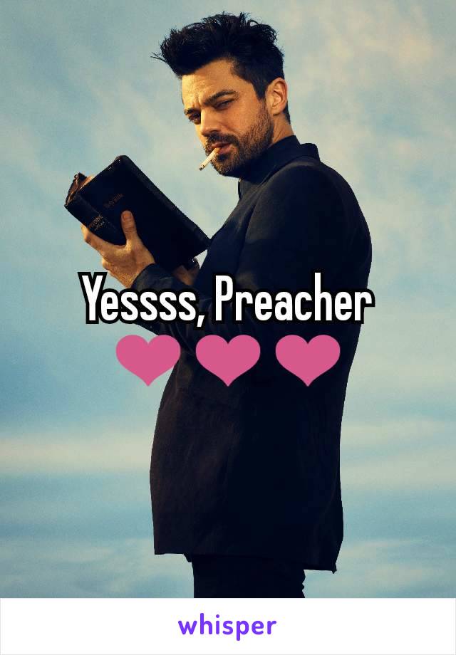 Yessss, Preacher ❤❤❤