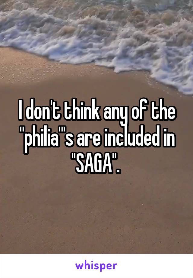 I don't think any of the "philia"'s are included in "SAGA". 