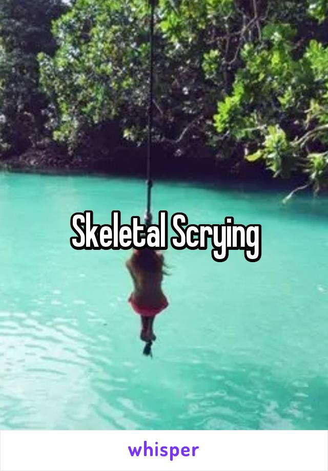 Skeletal Scrying