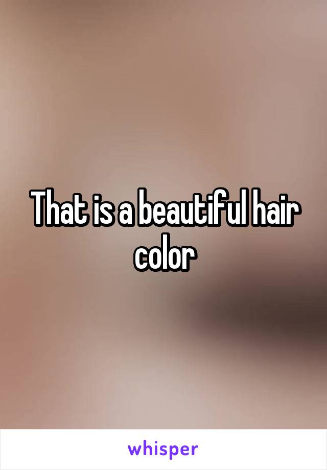 That is a beautiful hair color