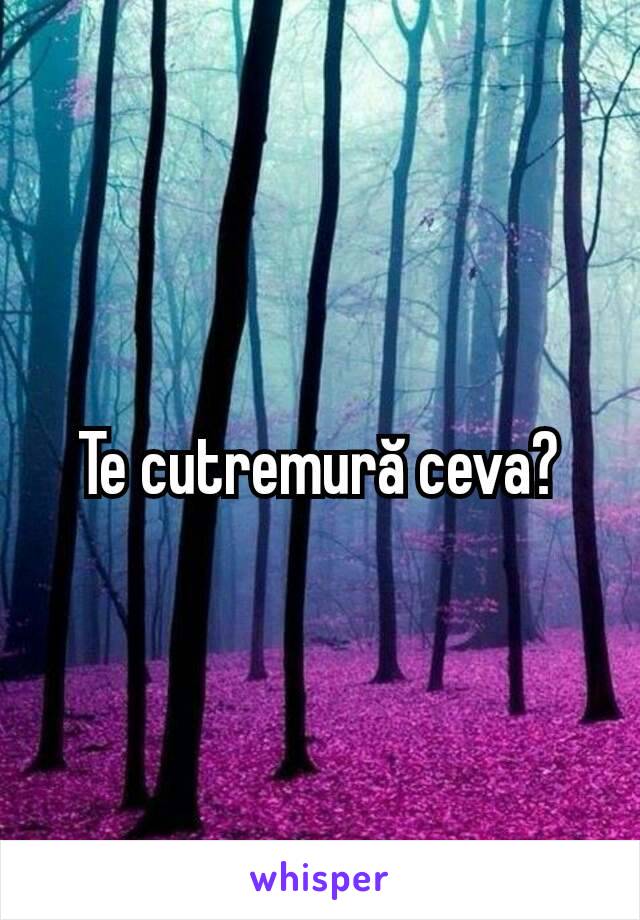 Te cutremură ceva?