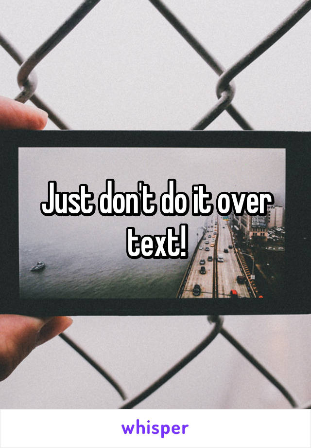 Just don't do it over text!