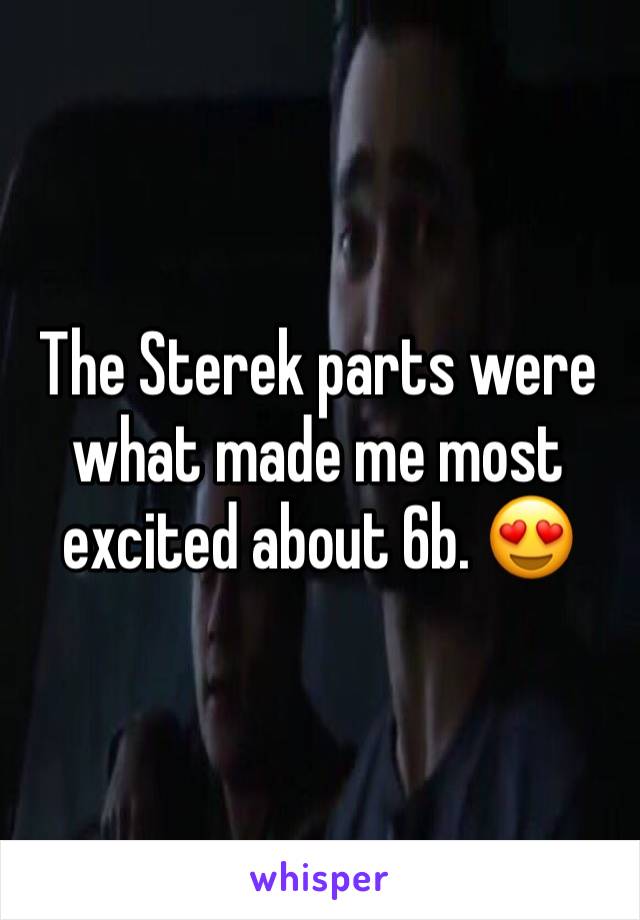 The Sterek parts were what made me most excited about 6b. 😍