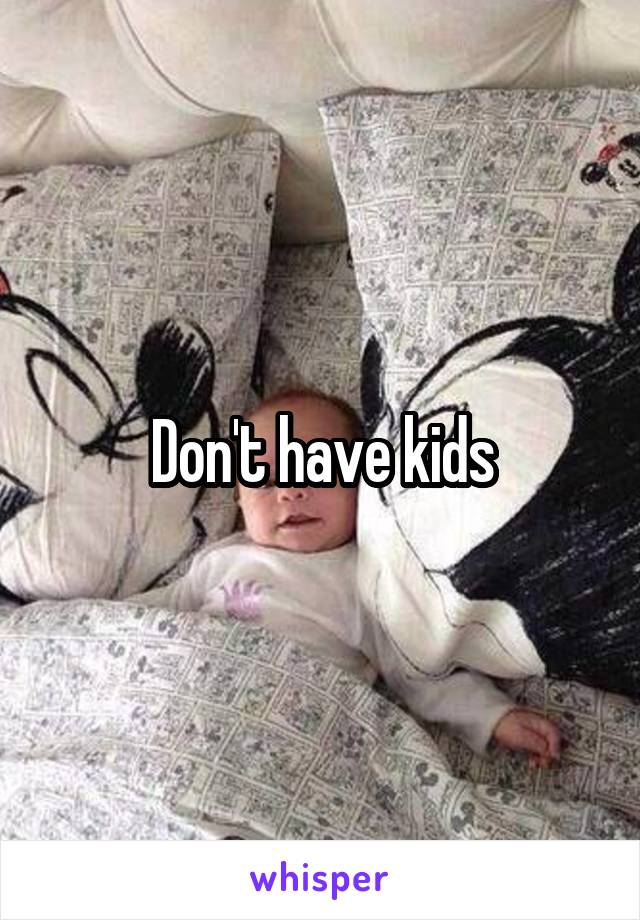 Don't have kids